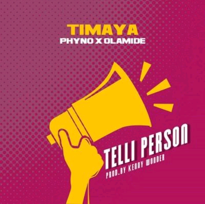 Timaya Telli Person Ft. Olamide & Phyno