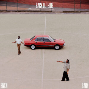 BNXN Ft. Sarz – Back Outside